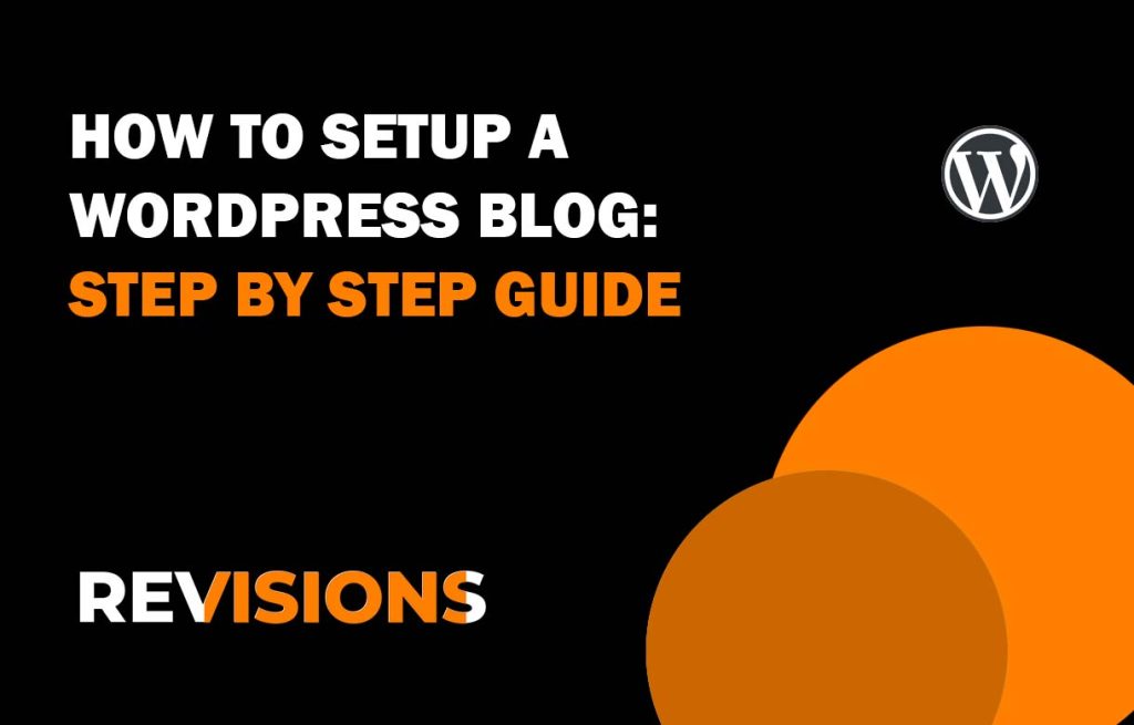 How to Setup a WordPress Blog: Step by Step Guide