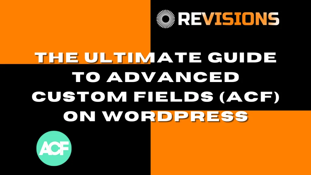 The Ultimate Guide to Advanced Custom Fields (ACF) on WordPress