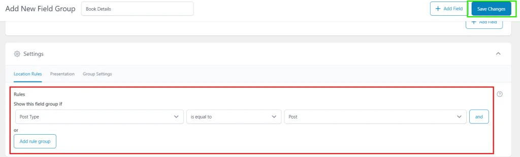 Set Location Rules: Decide where this field group will appear. You can choose specific post types, pages, or even templates.